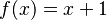 f(x) = x + 1