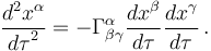 \frac{d^2 x^\alpha}{{d \tau}^2} = - \Gamma^\alpha_{\beta \gamma} \frac{d x^\beta}{d \tau} \frac{d x^\gamma}{d \tau} \,.