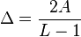 \Delta = \frac{2 A}{L - 1} 