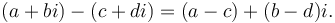 (a+bi) - (c+di) = (a-c) + (b-d)i.\ 