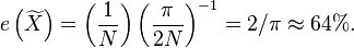 
e\left(\widetilde{X}\right) = \left(\frac{1}{N}\right) \left(\frac{\pi}{2N}\right)^{-1} = 2/\pi \approx 64\%.
