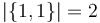 \left|\{1,1\}\right|=2 \,