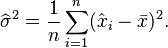 \widehat\sigma^2 = \frac{1}{n} \sum_{i=1}^{n} (\hat{x}_{i} - \bar{x})^2. 