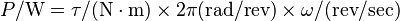  P / {\rm W} = \tau / {\rm (N \cdot m)} \times 2 \pi {\rm (rad/rev)} \times \omega / {\rm (rev/sec)} 