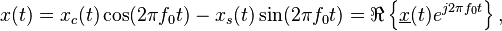 x(t)=x_c(t)\cos(2 \pi f_0 t)-x_s(t)\sin(2 \pi f_0 t)= \Re \left \{ \underline{x}(t)e^{j 2 \pi f_0 t}\right \} ,