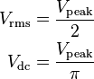 \begin{align}
V_\mathrm {rms} &= \frac{V_\mathrm {peak}}{2}\\
V_\mathrm {dc} &= \frac{V_\mathrm {peak}}{\pi}
\end{align}