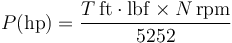  P  \mathrm{(hp)} = \frac{T\,\mathrm{ft}\cdot\mathrm{lbf} \times N\,\mathrm{rpm}}{5252}