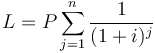  L = P \sum_{j=1}^n \frac{1}{(1+i)^j} 