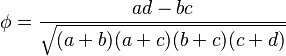  \phi = \frac{ ad - bc }{ \sqrt{ ( a + b ) ( a + c ) ( b + c ) ( c + d ) } } 