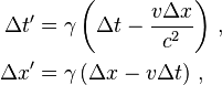 \begin{align}
  \Delta t' &= \gamma \left( \Delta t - \frac{v \Delta x}{c^2} \right) \,, \\
  \Delta x' &= \gamma \left( \Delta x - v \Delta t \right) \,,
\end{align}