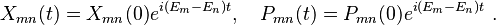 
X_{mn}(t) = X_{mn}(0) e^{i(E_m - E_n)t},\quad P_{mn}(t) = P_{mn}(0) e^{i(E_m -E_n)t}~.
