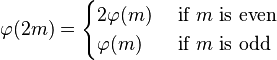 
\varphi(2m) = 
\begin{cases}
2\varphi(m) &\text{ if } m \text{ is even} \\
\varphi(m)   &\text{ if } m \text{ is odd}
\end{cases}
