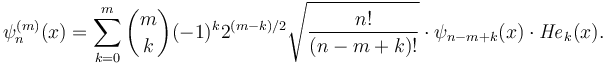 \psi_n^{(m)}(x) = \sum_{k=0}^m{m \choose k} (-1)^k 2^{(m-k)/2}\sqrt{\frac{n!}{(n-m+k)!}} \cdot\psi_{n-m+k}(x) \cdot {\mathit{He}}_{k}(x).