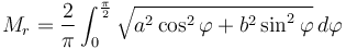 M_r=\frac{2}{\pi}\int_{0}^{\frac{\pi}{2}}\sqrt{{a^2}\cos^2\varphi + {b^2} \sin^2\varphi}\,d\varphi