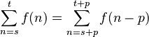 \sum_{n=s}^t f(n) = \sum_{n=s+p}^{t+p} f(n-p) 