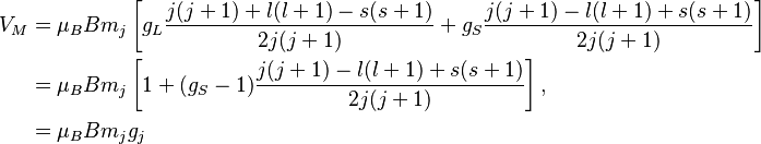 
\begin{align}
V_M 
&= \mu_B B m_j \left[ g_L\frac{j(j+1) + l(l+1) - s(s+1)}{2j(j+1)} + g_S\frac{j(j+1) - l(l+1) + s(s+1)}{2j(j+1)} \right]\\
&= \mu_B B m_j \left[1 + (g_S-1)\frac{j(j+1) - l(l+1) + s(s+1)}{2j(j+1)} \right],
\\
&= \mu_B B m_j g_j
\end{align}
