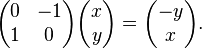 
\begin{pmatrix}
 0 & -1 \\
 1 & 0
\end{pmatrix}
\begin{pmatrix}
 x \\
 y
\end{pmatrix}=
\begin{pmatrix}
-y \\
 x
\end{pmatrix}.