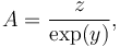 A = \frac z{\exp(y)}, \,