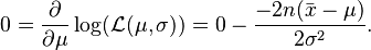 
\begin{align}
0 & = \frac{\partial}{\partial \mu} \log ( \mathcal{L} (\mu,\sigma)) =
 0 - \frac{-2n(\bar{x}-\mu)}{2\sigma^2}.
\end{align}
