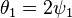  \theta_1 = 2 \psi_1 