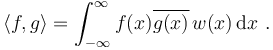 \langle f,g\rangle=\int_{-\infty}^\infty f(x)\overline{g(x)}\, w(x) \, \mathrm{d}x ~.