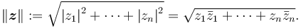 \left\| \boldsymbol{z} \right\| := \sqrt{ \left| z_1 \right| ^2 + \cdots + \left| z_n \right| ^2}= \sqrt{z_1 \bar z_1 + \cdots + z_n \bar z_n}.