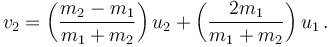  v_{2} = \left( \frac{m_2 - m_1}{m_1 + m_2} \right) u_{2} + \left( \frac{2 m_1}{m_1 + m_2} \right) u_{1}\,.