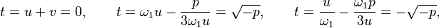 t=u+v=0 , \qquad t=\omega_1u-{p\over 3\omega_1u}=\sqrt{-p} , \qquad t={u\over \omega_1}-{\omega_1p\over 3u}=-\sqrt{-p} ,