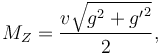 M_Z=\frac{v\sqrt{g^2+{g'}^2}}2,