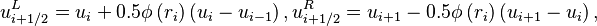  u^L_{i + 1/2} = u_i + 0.5 \phi \left( r_i \right) \left( u_{i} - u_{i-1} \right),
  u^R_{i + 1/2} = u_{i+1} - 0.5 \phi \left( r_{i} \right)  \left( u_{i+1} - u_{i} \right),