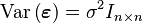  \; \operatorname{Var}\left(\boldsymbol{\varepsilon}\right) = \sigma^2I_{n \times n} 