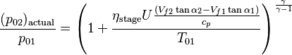  \frac{(p_{02})_\text{actual}}{p_{01}} = \left(1+ \frac{\eta_\text{stage} U \frac{(V_{f2}\tan\alpha_2 - V_{f1}\tan\alpha_1)}{c_p}}{T_{01}}\right)^\frac{\gamma}{\gamma-1}\,