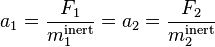 a_1 = \frac{F_1}{m_1^\mathrm{inert}} = a_2 = \frac{F_2}{m_2^\mathrm{inert}}