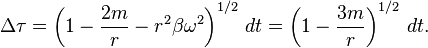 
\Delta \tau = \left(1-\frac{2m}{r} - r^2 \beta\omega^2 \right)^{1/2} \, dt = \left(1-\frac{3m}{r}\right)^{1/2} \, dt.
