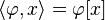 \langle \varphi, x \rangle = \varphi[x]