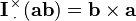 \mathbf{I}
\!\!\begin{array}{c}
 _\times  \\
 ^\cdot
\end{array}\!\!\!
\left(\mathbf{ab}\right)=\mathbf{b}\times\mathbf{a} 