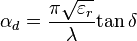 \alpha_d={{\pi}\sqrt{\varepsilon_r}\over{\lambda}}{\tan \delta}