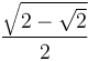 \frac{ \sqrt{2 - \sqrt{2}} } {2}