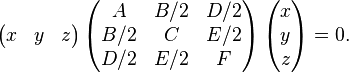 \left(\begin{matrix}x & y & z\end{matrix}\right) \left( \begin{matrix}A & B/2 & D/2\\B/2 & C & E/2\\D/2&E/2&F\end{matrix}\right) \left(\begin{matrix}x\\y\\z\end{matrix}\right) = 0. 