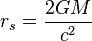 r_s=\frac{2GM}{c^2}