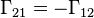 
\Gamma_{21} = -\Gamma_{12} \, 