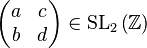 \left(\begin{matrix}a & c\\
b & d
\end{matrix}\right)\in \text{SL}_{2}\left(\mathbb{Z}\right)