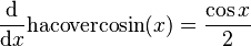 \frac{\mathrm{d}}{\mathrm{d}x}\mathrm{hacovercosin}(x) = \frac{\cos{x}}{2}