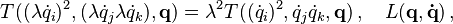 T((\lambda \dot{q}_i)^2, (\lambda \dot{q}_j \lambda \dot{q}_k), \mathbf{q}) = \lambda^2 T((\dot{q}_i)^2, \dot{q}_j\dot{q}_k, \mathbf{q})\,,\quad L(\mathbf{q},\mathbf{\dot{q}})\,,