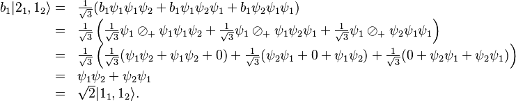 \begin{array}{rl}b_1|2_1,1_2\rangle=&\frac{1}{\sqrt{3}}(b_1\psi_1\psi_1\psi_2+b_1\psi_1\psi_2\psi_1+b_1\psi_2\psi_1\psi_1)\\=&\frac{1}{\sqrt{3}}\left(\frac{1}{\sqrt{3}}\psi_1\oslash_+\psi_1\psi_1\psi_2+\frac{1}{\sqrt{3}}\psi_1\oslash_+\psi_1\psi_2\psi_1+\frac{1}{\sqrt{3}}\psi_1\oslash_+\psi_2\psi_1\psi_1\right)\\=&\frac{1}{\sqrt{3}}\left(\frac{1}{\sqrt{3}}(\psi_1\psi_2+\psi_1\psi_2+0)+\frac{1}{\sqrt{3}}(\psi_2\psi_1+0+\psi_1\psi_2)+\frac{1}{\sqrt{3}}(0+\psi_2\psi_1+\psi_2\psi_1)\right)\\=&\psi_1\psi_2+\psi_2\psi_1\\=&\sqrt{2}|1_1,1_2\rangle.\end{array}