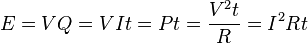 E = VQ = VIt = Pt = \frac{V^2 t}{R} = {I^2}Rt \,\!