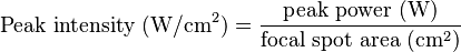 \text{Peak intensity } (\mathrm{W}/\mathrm{cm}^2) = \frac{\text{peak power } (\mathrm{W})}{\text{focal spot area } (\mathrm{cm}^2)}