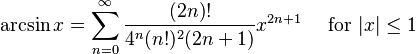 \arcsin x = \sum^{\infty}_{n=0} \frac{(2n)!}{4^n (n!)^2 (2n+1)} x^{2n+1}\quad\text{ for }|x| \le 1\!