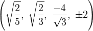 \left(\sqrt{\frac{2}{5}},\  \sqrt{\frac{2}{3}},\    \frac{-4}{\sqrt{3}},\ \pm2\right)