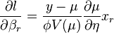 \frac{\partial l}{\partial \beta_r} =\frac{y-\mu}{\phi V(\mu)} \frac{\partial \mu}{\partial \eta}x_r